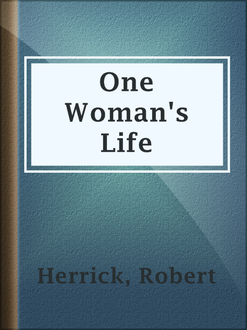Title details for One Woman's Life by Robert Herrick - Available